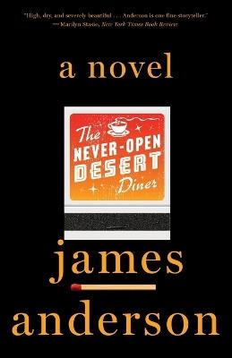 The Never-Open Desert Diner: A Novel - James Anderson - cover
