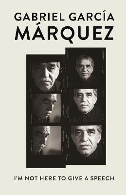 I'm Not Here to Give a Speech - Gabriel García Márquez - cover