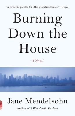 Burning Down the House: A Novel - Jane Mendelsohn - cover