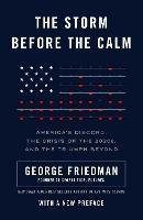 The Storm Before the Calm: America's Discord, the Coming Crisis of the 2020s, and the Triumph Beyond - George Friedman - cover