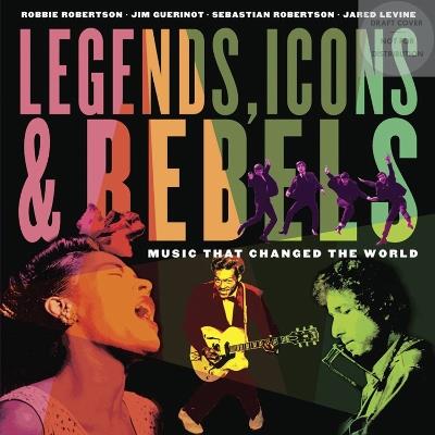 Legends, Icons & Rebels - Robbie Robertson,Jim Guerinot,Jared Levine - cover