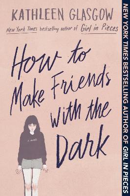 How to Make Friends with the Dark - Kathleen Glasgow - cover