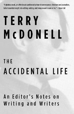The Accidental Life: An Editor's Notes on Writing and Writers - Terry McDonell - cover