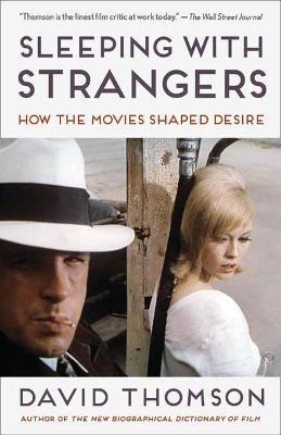 Sleeping with Strangers: How the Movies Shaped Desire - David Thomson - cover