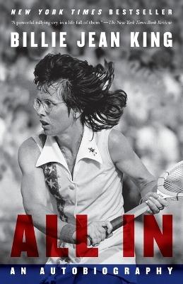 All In: An Autobiography - Billie Jean King,Johnette Howard,Maryanne Vollers - cover
