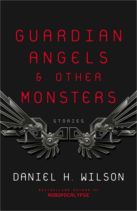 Guardian Angels and Other Monsters - Daniel H. Wilson - 2