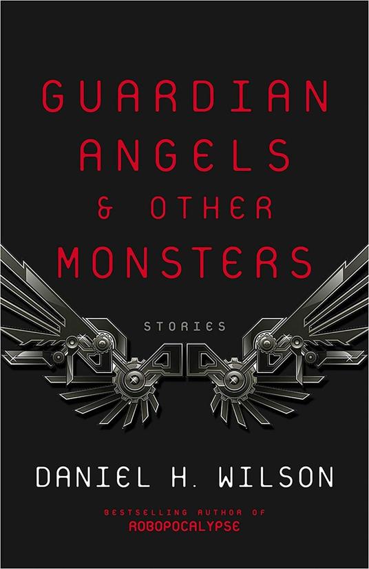 Guardian Angels and Other Monsters - Daniel H. Wilson - 2