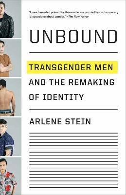 Unbound: Transgender Men and the Remaking of Identity - Arlene Stein - cover