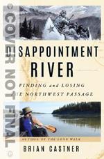 Disappointment River: Finding and Losing the Northwest Passage