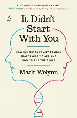 It Didn't Start With You: How Inherited Family Trauma Shapes Who We Are and How to End the Cycle - Mark Wolynn - cover