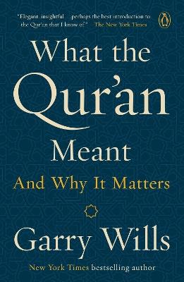 What The Qur'an Meant: And why it matters - Garry Wills - cover