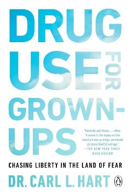 Drug Use For Grown-ups: Chasing Liberty in the Land of Fear - Carl L. Hart - cover