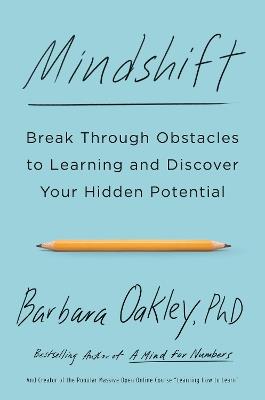 Mindshift: Break Through Obstacles to Learning and Discover Your Hidden Potential - Barbara Oakley - cover