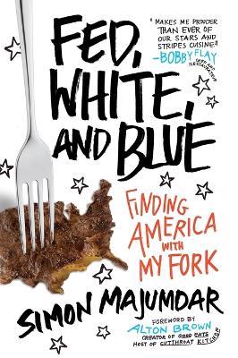 Fed, White, and Blue: Finding America with My Fork - Simon Majumdar - cover