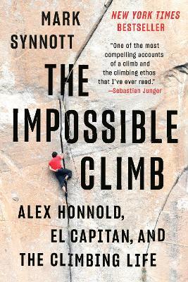 The Impossible Climb: Alex Honnold, El Capitan, and the Climbing Life - Mark Synnott - cover