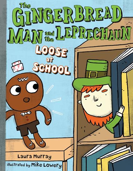 The Gingerbread Man and the Leprechaun Loose at School - Laura Murray,Mike Lowery - ebook