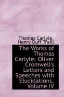 The Works of Thomas Carlyle: Oliver Cromwell's Letters and Speeches with Elucidations, Volume IV - Thomas Carlyle - cover