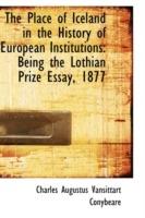 The Place of Iceland in the History of European Institutions: Being the Lothian Prize Essay, 1877 - Charles Augustus Vansittart Conybeare - cover