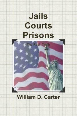 Jails Courts Prisons the Real Truth - William G. Carter - cover