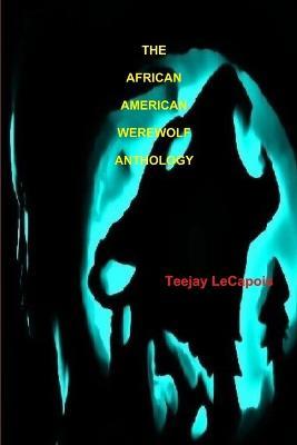 The African American Werewolf Anthology - Teejay LeCapois - cover
