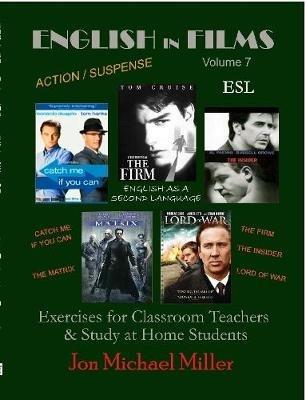 English in Films Vol. 7 Catch Me If You Can, The Firm, The Insider, Lord of War, The Matrix--ESL Exercises - Jon Michael Miller - cover