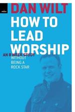 How To Lead Worship Without Being A Rock Star