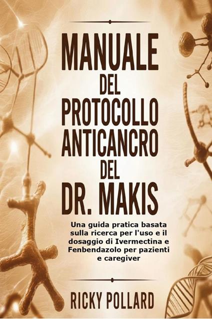 Manuale del Protocollo Anticancro del Dr. Makis - Ricky Pollard - ebook