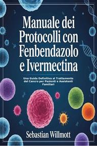 Manuale dei Protocolli con Fenbendazolo e Ivermectina