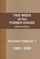 THIS WEEK at the POWER HOUSE Archive Volume 1