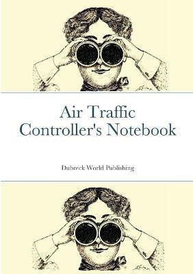 Air Traffic Controller's Notebook - Dubreck World Publishing - cover