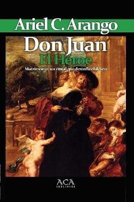 Don Juan. El Heroe - Ariel C. Arango - cover