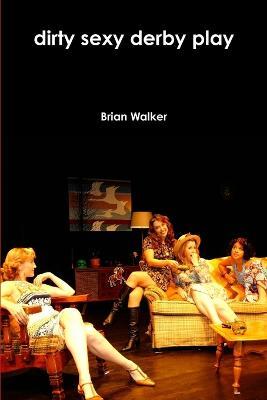 Dirty Sexy Derby Play - Brian Walker - cover