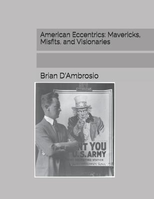 American Eccentrics: Mavericks, Misfits, and Visionaries - Brian D'Ambrosio - cover