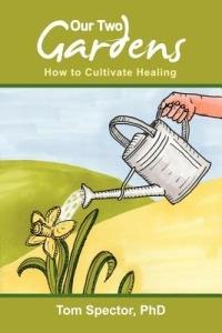 Our Two Gardens: How to Cultivate Healing - Tom Spector - cover