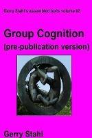 Group Cognition (pre-publication version): Computer Support for Building Collaborative Knowledge