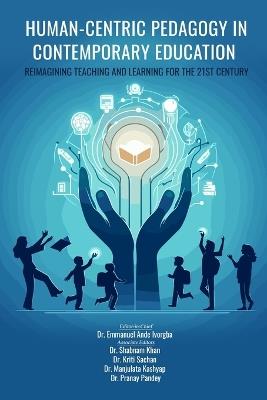 Human-Centric Pedagogy in Contemporary Education: Reimagining Teaching and Learning for the 21st Century - Dr Shabnam Khan,Dr Kriti Sachan,Dr Manjulata Kashyap - cover