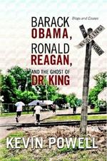 Barack Obama, Ronald Reagan, and The Ghost of Dr. King: Blogs and Essays