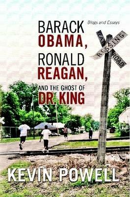 Barack Obama, Ronald Reagan, and The Ghost of Dr. King: Blogs and Essays - Kevin Powell - cover