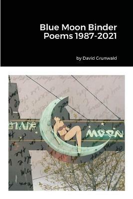 Blue Moon Binder Poems 1987-2021 - David Grunwald - cover
