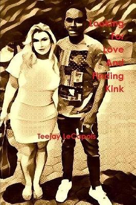 Looking For Love And Finding Kink - Teejay LeCapois - cover