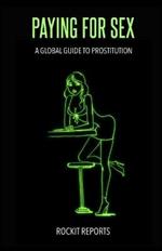 Paying For Sex: A Global Guide to Prostitution