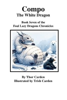 Compo, the White Dragon: Book Seven of the Foul Lazy Dragons Chronicles - Thor Carden - cover