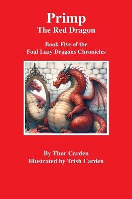 Primp, the Red Dragon: Book Five of the Foul Lazy Dragons Chronicle - Thor Carden - cover