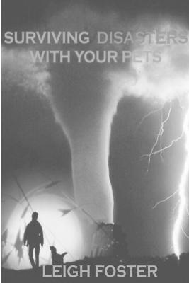 Surviving Disasters With Your Pets - Leigh Foster - cover