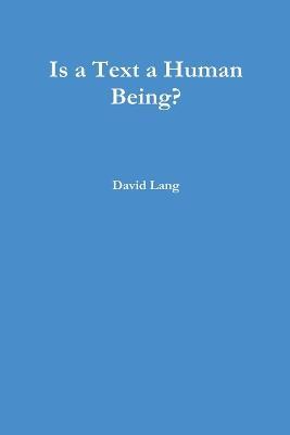 Is a Text a Human Being? - David Lang - cover