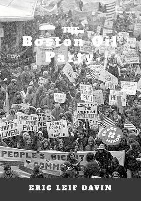 The Boston Oil Party: A Forgotten Protest of the People's Bicentennial of the American Revolution - Eric Leif Davin - cover