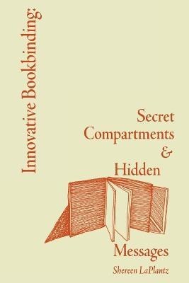 Innovative Bookbinding: Secret Compartments & Hidden Messages - Shereen LaPlantz - cover
