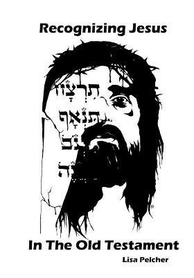 Recognizing Jesus in the Old Testament - Lisa Pelcher - cover