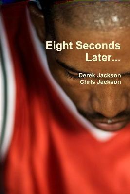 Eight Seconds Later... - Derek Jackson,Chris Jackson - cover