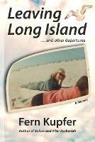 Leaving Long Island ...and Other Departures - Fern Kupfer - cover